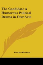 Candidate A Humorous Political Drama in Four Acts