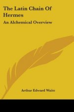 The Latin Chain Of Hermes: An Alchemical Overview