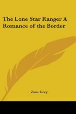 Lone Star Ranger A Romance of the Border