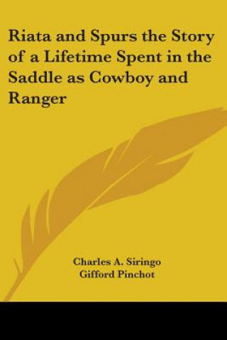 Riata and Spurs the Story of a Lifetime Spent in the Saddle as Cowboy and Ranger