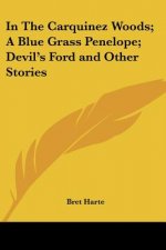 In The Carquinez Woods; A Blue Grass Penelope; Devil's Ford and Other Stories