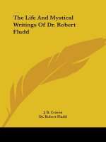 The Life And Mystical Writings Of Dr. Robert Fludd