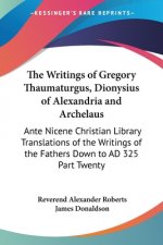 Writings of Gregory Thaumaturgus, Dionysius of Alexandria and Archelaus