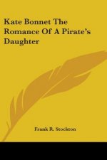 Kate Bonnet The Romance Of A Pirate's Daughter