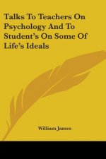 Talks To Teachers On Psychology And To Student's On Some Of Life's Ideals