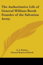 Authoritative Life of General William Booth Founder of the Salvation Army