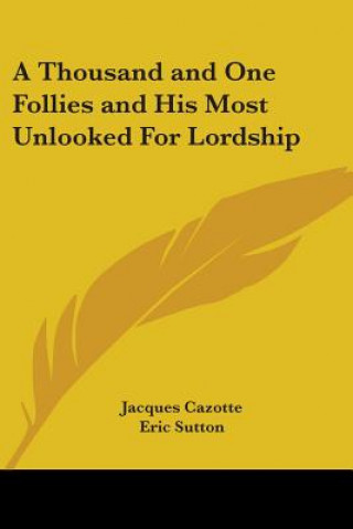 A Thousand and One Follies and His Most Unlooked For Lordship