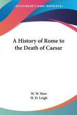 History of Rome to the Death of Caesar