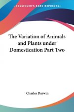 Variation of Animals and Plants Under Domestication Part Two