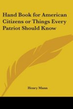Hand Book for American Citizens or Things Every Patriot Should Know