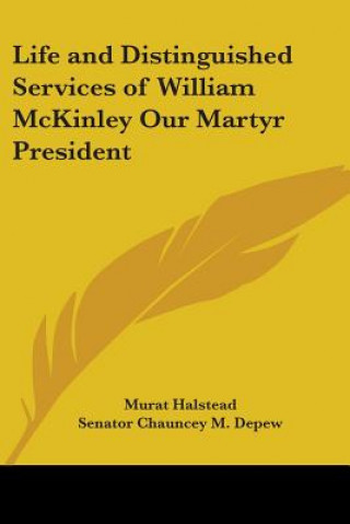Life and Distinguished Services of William McKinley Our Martyr President