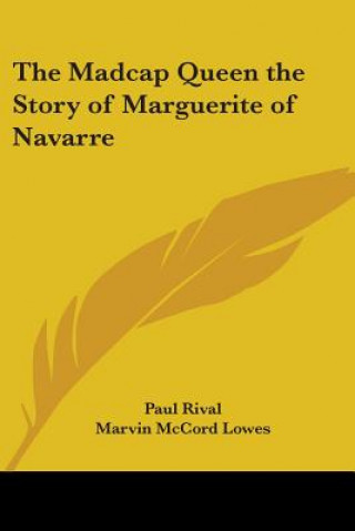 Madcap Queen the Story of Marguerite of Navarre