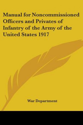 Manual for Noncommissioned Officers and Privates of Infantry of the Army of the United States 1917