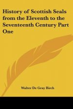 History of Scottish Seals from the Eleventh to the Seventeenth Century Part One