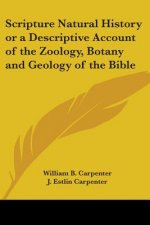Scripture Natural History or a Descriptive Account of the Zoology, Botany and Geology of the Bible