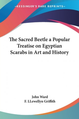 Sacred Beetle a Popular Treatise on Egyptian Scarabs in Art and History