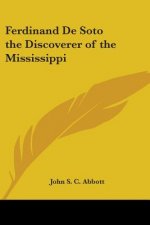 Ferdinand De Soto the Discoverer of the Mississippi