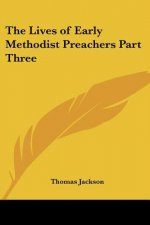 Lives of Early Methodist Preachers Part Three