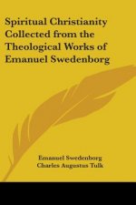 Spiritual Christianity Collected from the Theological Works of Emanuel Swedenborg