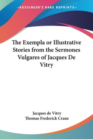 Exempla or Illustrative Stories from the Sermones Vulgares of Jacques De Vitry