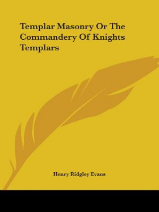 Templar Masonry Or The Commandery Of Knights Templars