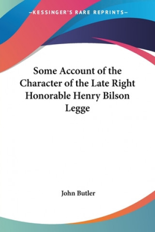 Some Account Of The Character Of The Late Right Honorable Henry Bilson Legge