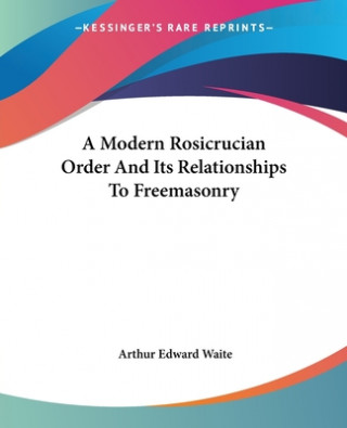 A Modern Rosicrucian Order And Its Relationships To Freemasonry