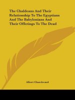 The Chaldeans And Their Relationship To The Egyptians And The Babylonians And Their Offerings To The Dead