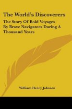 The World's Discoverers: The Story Of Bold Voyages By Brave Navigators During A Thousand Years