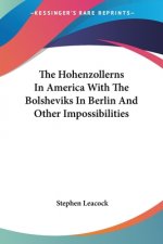 Hohenzollerns In America With The Bolsheviks In Berlin And Other Impossibilities