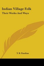 Indian Village Folk: Their Works And Ways