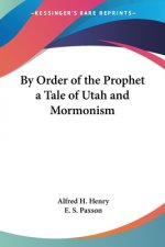 By Order of the Prophet a Tale of Utah and Mormonism