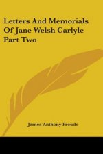 Letters And Memorials Of Jane Welsh Carlyle Part Two