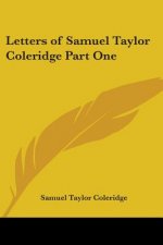 Letters of Samuel Taylor Coleridge Part One