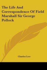 Life And Correspondence Of Field Marshall Sir George Pollock