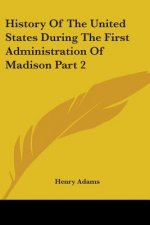 History Of The United States During The First Administration Of Madison Part 2