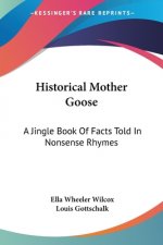 Historical Mother Goose: A Jingle Book Of Facts Told In Nonsense Rhymes