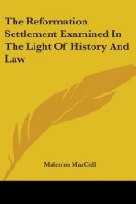 Reformation Settlement Examined In The Light Of History And Law