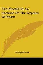 Zincali Or An Account Of The Gypsies Of Spain