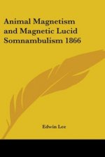 Animal Magnetism and Magnetic Lucid Somnambulism 1866