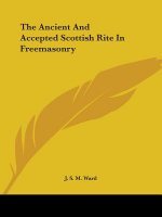 The Ancient And Accepted Scottish Rite In Freemasonry