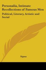 Personalia, Intimate Recollections of Famous Men: Political, Literary, Artistic and Social