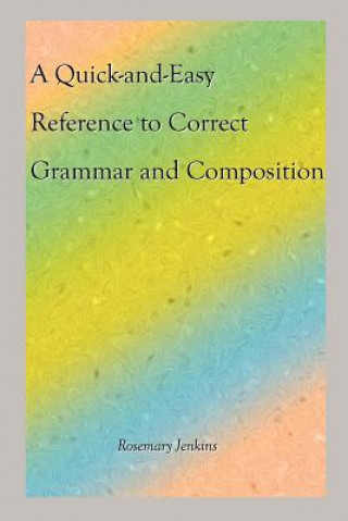 Quick-and-Easy Reference to Correct Grammar and Composition