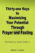 Thirty-one Keys to Maximizing Your Potential Through Prayer and Fasting