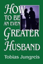 How to be an Even Greater Husband