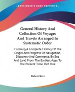 General History And Collection Of Voyages And Travels Arranged In Systematic Order