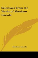 Selections From the Works of Abraham Lincoln