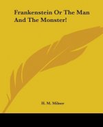 Frankenstein Or The Man And The Monster!