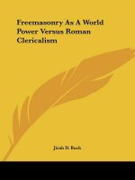 Freemasonry As A World Power Versus Roman Clericalism
