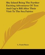 Sky Island Being The Further Exciting Adventures Of Trot And Cap'n Bill After Their Visit To The Sea Fairies